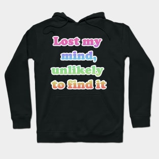 Lost My Mind, Unlikely To Find It Hoodie